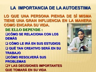 ¿Cuándo se formó la imagen que tengo de mí mismo?EN LA INFANCIA ESTÁ LA BASE DE LA AUTOESTIMA;EL NIÑO ES COMO UNA ESPONJA QUE ABSORBE TODO LO BUENO Y LO MALO SIN CAPACIDAD DE DISCERNIR Y PROTEGERSE.EN LA ADOLESCENCIA, LA AUTOESTIMA SE CONTINÚA O SE RECONSTRUYE;EL ADOLESCENTE QUE TOMA CONCIENCIA DE SU AUTOESTIMA, PUEDE COMENZAR A TRABAJAR CON ELLA.