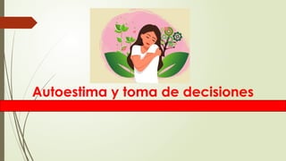 AUTOESTIMA Y TOMA DE DECISIONES PARA MUJERES | PPTX