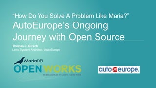 “How Do You Solve A Problem Like Maria?”
AutoEurope’s Ongoing
Journey with Open Source
Thomas J. Girsch
Lead System Architect, AutoEurope
 