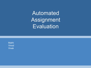 Automated Assignment Evaluation Mathi Vinod Vivek 