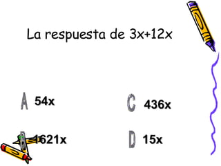 La respuesta de 3x+12x 54x 1621x 15x 436x 