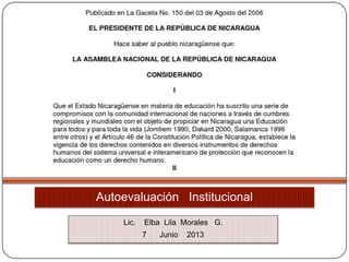 Autoevaluación Institucional
Lic. Elba Lila Morales G.
7 Junio 2013
 