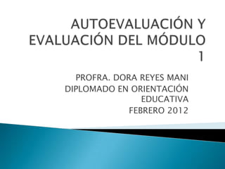 PROFRA. DORA REYES MANI
DIPLOMADO EN ORIENTACIÓN
                EDUCATIVA
             FEBRERO 2012
 