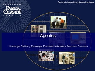 Agentes:
Liderazgo, Política y Estrategia, Personas, Alianzas y Recursos, Procesos
Centro de Informática y Comunicaciones
 