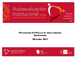 Presentación del Proceso de Autoevaluación
Institucional
Diciembre 2013

 