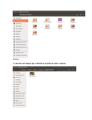 Archivos
4.- Insertar una imagen que evidencie la creación de cuatro carpetas.
 