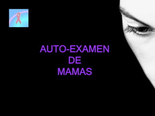 AUTO-EXAMEN
DE
MAMAS
 