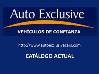http://www.autoexclusivecars.com

   CATÁLOGO ACTUAL
 