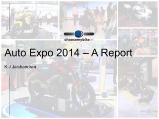 Auto Expo 2014 – A Report
K J Jaichandran

 