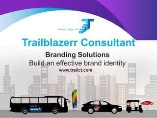 Trailblazerr Consultant
Branding Solutions
Build an effective brand identity
www.trailct.com
 