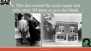 6. This duo owned the cycle repair and
sales shop. ID them or give the blank.




               QM - DEVESH KUMAR PANDEY
 