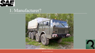 1. Manufacturer?




                   QM - DEVESH KUMAR PANDEY
 