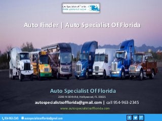 Auto Finder | Auto Specialist Of Florida
Auto Specialist Of Florida
2200 N 30th Rd, Hollywood, FL 33021
autospecialistsofflorida@gmail.com | call 954-963-2345
www.autospecialistsofflorida.com
 
