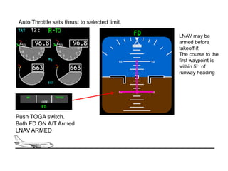 Auto Throttle sets thrust to selected limit.

                                               LNAV may be
                 ...