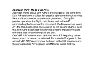 Approach (APP) Mode Dual A/Ps
Approach mode allows both A/Ps to be engaged at the same time.
Dual A/P operation provides f...