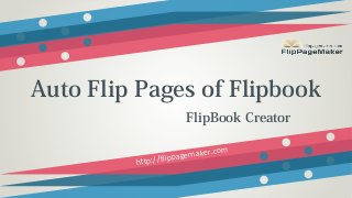 Auto Flip Pages of Flipbook
FlipBook Creator
mak
/flippage
http:/

er.com

 