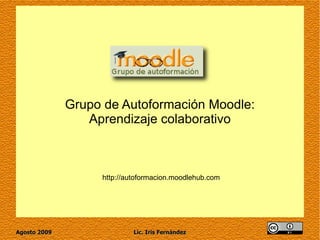 Grupo de Autoformación Moodle: Aprendizaje colaborativo http://autoformacion.moodlehub.com 