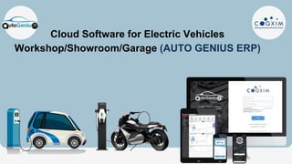 Cloud Software for Electric Vehicles
Workshop/Showroom/Garage (AUTO GENIUS ERP)
 