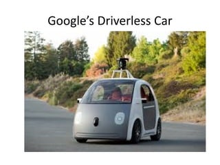 Google’s Driverless Car
 