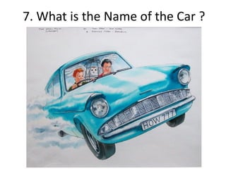 7. What is the Name of the Car ?
 
