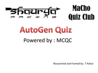 Powered by : MCQC
Researched and Framed by : T Rahul
MaCho
Quiz Club
 
