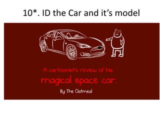 10*. ID the Car and it’s model
 