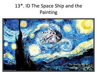 13*. ID The Space Ship and the
Painting
 