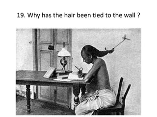 19. Why has the hair been tied to the wall ?
 