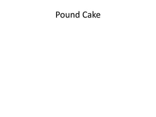 Pound Cake
 