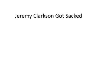 Jeremy Clarkson Got Sacked
 