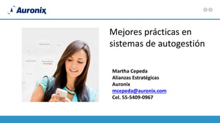 Mejores prácticas en
sistemas de autogestión
Martha Cepeda
Alianzas Estratégicas
Auronix
 