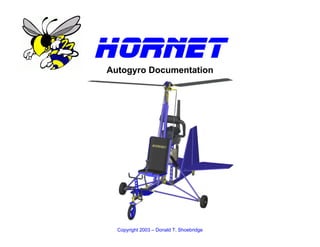 Copyright 2003 – Donald T. Shoebridge
HORNET
Autogyro Documentation
 
