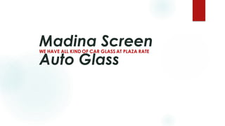 Madina Screen
Auto Glass
WE HAVE ALL KIND OF CAR GLASS AT PLAZA RATE
 