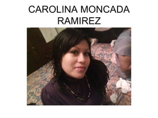CAROLINA MONCADA RAMIREZ 