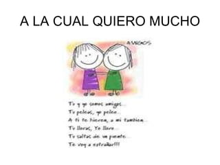 A LA CUAL QUIERO MUCHO