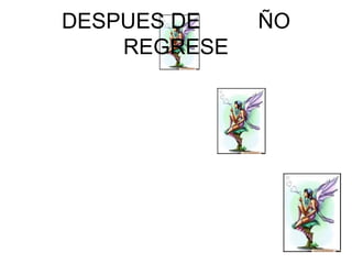 DESPUES DE UN A ÑO REGRESE