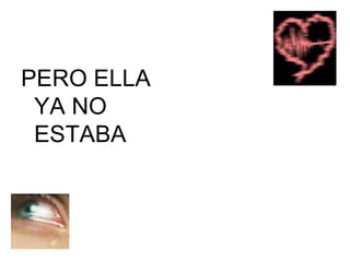 PERO ELLA YA NO ESTABA