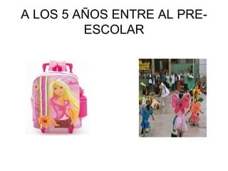A LOS 5 AÑOS ENTRE AL PRE-ESCOLAR