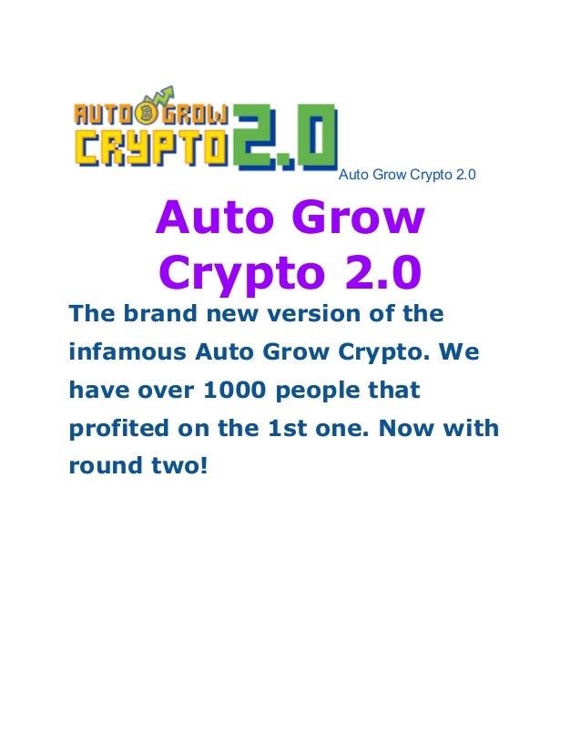 Auto Grow Crypto 2.0
Auto Grow
Crypto 2.0
The brand new version of the
infamous Auto Grow Crypto. We
have over 1000 people that
profited on the 1st one. Now with
round two!
 