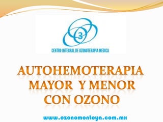Autohemoterapia Mayor  y menor con ozono                        www.ozonomontoya.com.mx 