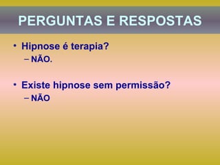 Hipnose é terapia? NÃO. Existe hipnose sem permissão? NÃO  PERGUNTAS E RESPOSTAS 