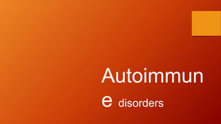 Autoimmun
e disorders
 