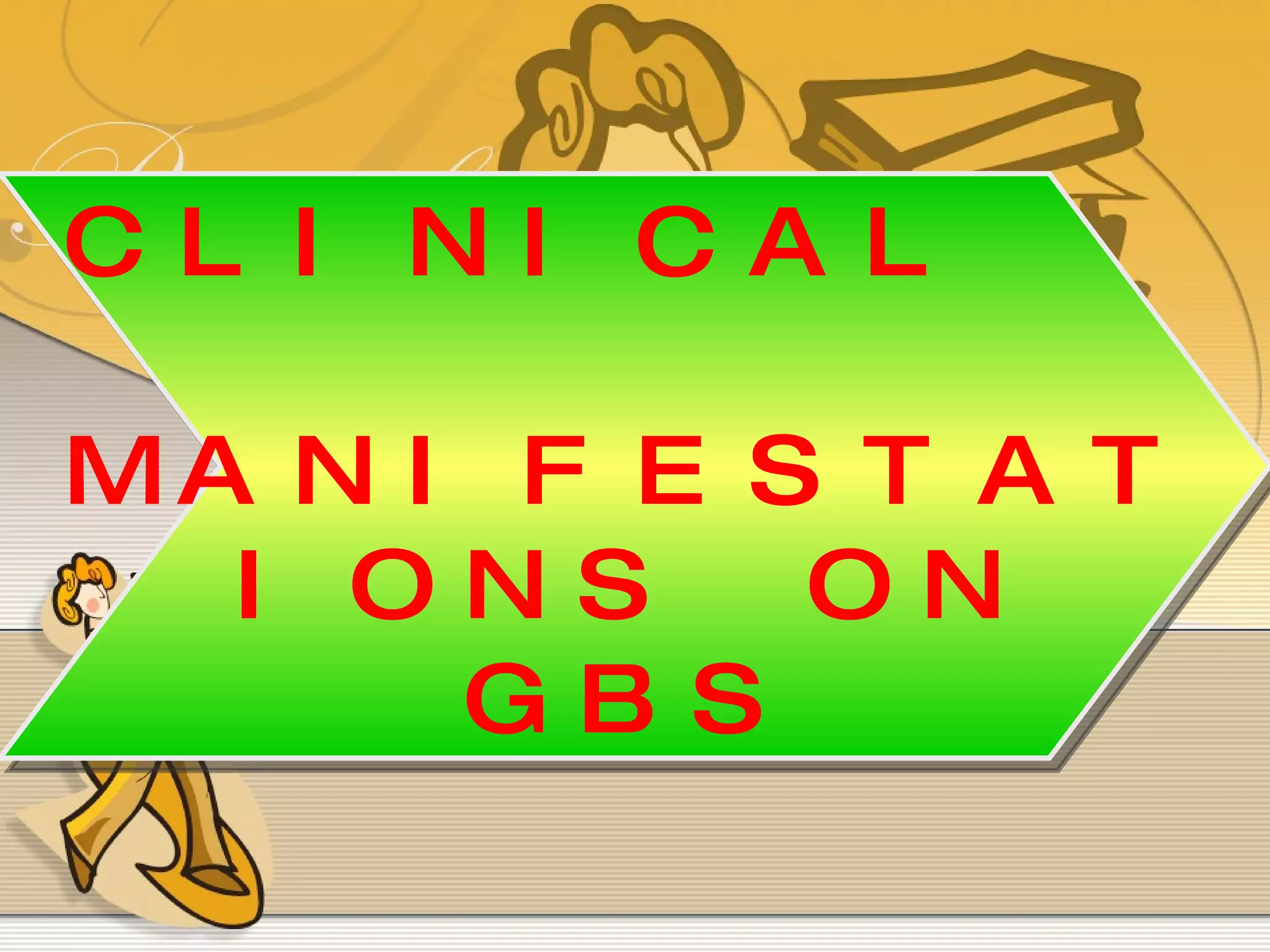 CLINICAL  MANIFESTATIONS ON GBS 