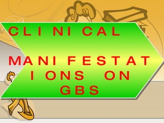 CLINICAL  MANIFESTATIONS ON GBS 