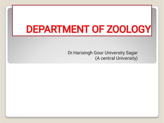 DEPARTMENT OF ZOOLOGY
Dr.Harisingh Gour University Sagar
(A central University)
 