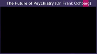 The Future of Psychiatry (Dr. Frank Ochberg)
 