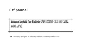 Csf pannel
● Sensitivity is higher in csf compared with serum {100%vs85%}
 