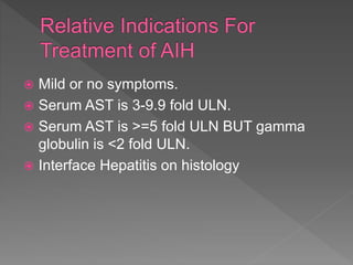  Mild or no symptoms.
 Serum AST is 3-9.9 fold ULN.
 Serum AST is >=5 fold ULN BUT gamma
globulin is <2 fold ULN.
 Interface Hepatitis on histology
 