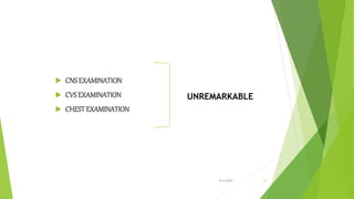 .
 CNSEXAMINATION
 CVSEXAMINATION
 CHESTEXAMINATION
6/4/2023 11
UNREMARKABLE
 