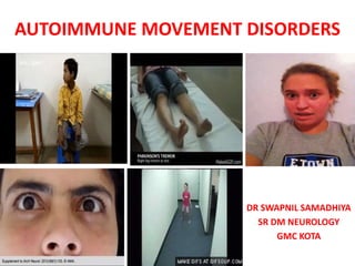 AUTOIMMUNE MOVEMENT DISORDERS
DR SWAPNIL SAMADHIYA
SR DM NEUROLOGY
GMC KOTA
 